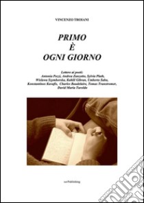 Primo è ogni giorno - II edizione 2015. E-book. Formato EPUB ebook di Vincenzo Troiani