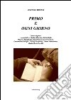Primo è ogni giorno - II edizione 2015. E-book. Formato Mobipocket ebook di Vincenzo Troiani