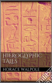 Hieroglyphic tales. E-book. Formato Mobipocket ebook di Horace Walpole