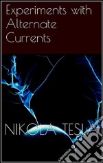 Experiments with Alternate Currents . E-book. Formato Mobipocket ebook