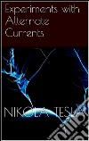 Experiments with Alternate Currents . E-book. Formato EPUB ebook di Tesla