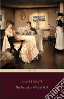 The Tenant of Wildfell Hall (Centaur Classics). E-book. Formato Mobipocket ebook di Anne Brontë