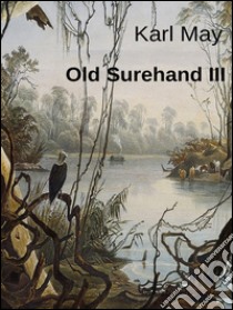 Old Surehand III. E-book. Formato EPUB ebook di Karl May