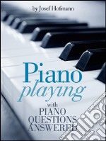 Piano Playing : with Piano Questions Answered. E-book. Formato EPUB ebook