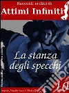 ATTIMI INFINITI n.10 - La stanza degli specchi. E-book. Formato EPUB ebook di Orkidea Nera