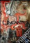 L'incanto . E-book. Formato Mobipocket ebook di Milanesi Oliviero
