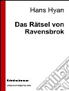 Das rätsel von Ravensbrok. E-book. Formato Mobipocket ebook di Hans Hyan