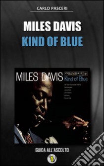 Miles Davis - Kind of Blue (Dischi da leggere). E-book. Formato Mobipocket ebook di Carlo Pasceri