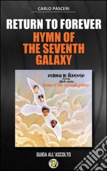 Return to Forever - Hymn of the Seventh Galaxy (Dischi da leggere). E-book. Formato EPUB ebook di Carlo Pasceri