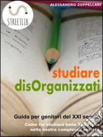 studiare disOrganizzati. E-book. Formato PDF ebook di Alessandro Zoppellari