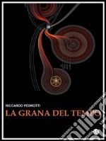 La grana del tempo. E-book. Formato EPUB ebook