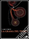 La grana del tempo. E-book. Formato EPUB ebook