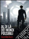 Al di là dei mondi possibili. E-book. Formato Mobipocket ebook di Cristiano Ruzzi