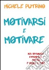 Motivarsi e motivare. E-book. Formato EPUB ebook