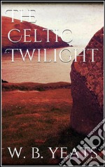 The Celtic Twilight . E-book. Formato EPUB ebook