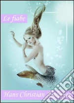 Le fiabe di Hans Christian Andersen. Il brutto anitroccolo, I vestiti nuovi dell'imperatore, La piccina dei fiammiferi, L'intrepido soldato di stagno e altre fiabe (Edizione illustrata). E-book. Formato EPUB
