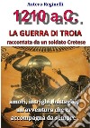 1.210 a.C. La guerra di Troia raccontata da un soldato Cretese. E-book. Formato EPUB ebook