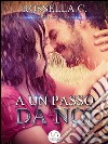 A un passo da noi. E-book. Formato EPUB ebook di Rossella C.