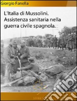 L'Italia fascista nella organizzazione sanitaria della guerra civile spagnola. E-book. Formato Mobipocket ebook