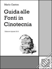 Guida alle fonti in cinotecnia. E-book. Formato EPUB ebook di Mario Canton