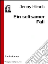 Ein seltsamer Fall. E-book. Formato Mobipocket ebook di Jenny Hirsch