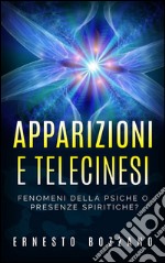 Apparizioni e Telecinesi - Fenomeni della psiche o presenze spiritiche?. E-book. Formato EPUB ebook