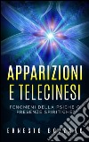 Apparizioni e Telecinesi - Fenomeni della psiche o presenze spiritiche?. E-book. Formato EPUB ebook