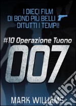 I dieci film di Bond più belli…di tutti i tempi! - #10 Operazione Tuono. E-book. Formato EPUB ebook