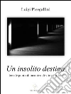 Un insolito destino. E-book. Formato Mobipocket ebook di Luigi Piergallini
