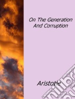 On the generation and corruption. E-book. Formato EPUB ebook