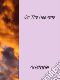 On the heavens. E-book. Formato EPUB ebook di Aristotle