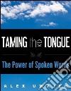 Taming the tongue: the power of spoken words. E-book. Formato EPUB ebook