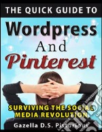 The quick guide to WordPress and Pinterest: surviving the social media revolution. E-book. Formato EPUB ebook