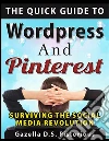 The quick guide to WordPress and Pinterest: surviving the social media revolution. E-book. Formato EPUB ebook di Gazella D.s. Pistorious