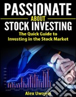 Passionate about Stock Investing: The Quick Guide to Investing in the Stock Market . E-book. Formato EPUB ebook