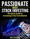 Passionate about Stock Investing: The Quick Guide to Investing in the Stock Market . E-book. Formato EPUB ebook