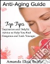 Anti-Aging Guide Top Tips:Inspiration and Helpful Advice to Help You Feel Gorgeous and Look Younger . E-book. Formato EPUB ebook