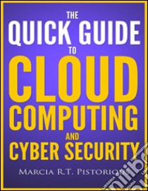 The Quick Guide to Cloud Computing and Cyber Security. E-book. Formato Mobipocket ebook di Marcia R.t. Pistorious