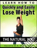 Learn how to quickly and easily lose weight the natural way. E-book. Formato EPUB ebook