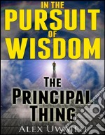 In the pursuit of wisdom: the principal thing. E-book. Formato EPUB ebook