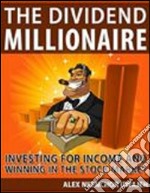 The dividend millionaire: investing for income and winning in the stock market. E-book. Formato EPUB ebook