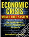 Economic Crisis: World Food System - The Battle against Poverty, Pollution and Corruption . E-book. Formato Mobipocket ebook