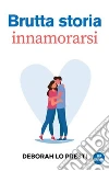 Brutta storia innamorarsi. E-book. Formato Mobipocket ebook di Deborah Lo Presti