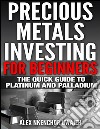 Precious metals investing for beginners: the quick guide to platinum and palladium. E-book. Formato EPUB ebook