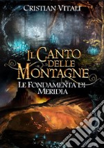 #2 Il Canto delle Montagne - Le fondamenta di Merìdia. E-book. Formato EPUB ebook