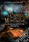Il Canto delle Montagne - Le fondamenta di Merìdia. E-book. Formato EPUB ebook di Cristian Vitali