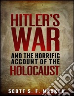 Hitler's War and the Horrific Account of the Holocaust . E-book. Formato EPUB ebook