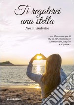 Ti regalerei una stella. E-book. Formato EPUB