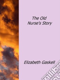 The old nurse's story. E-book. Formato Mobipocket ebook di Elizabeth Gaskell