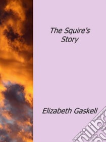 The squire's story. E-book. Formato EPUB ebook di Elizabeth Gaskell